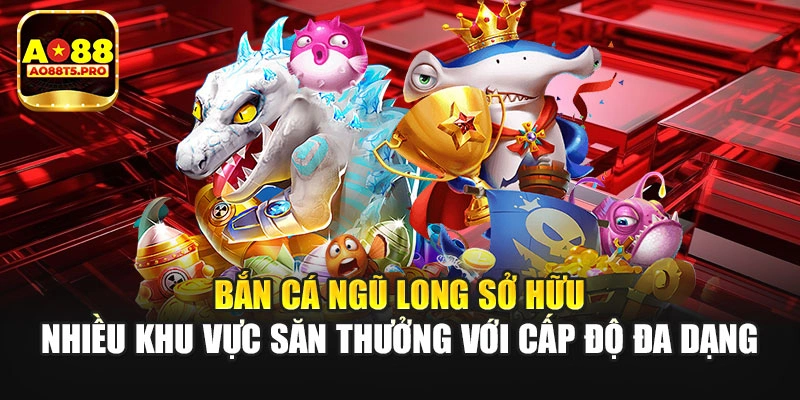 Bắn cá Ngũ Long sở hữu nhiều khu vực săn thưởng 